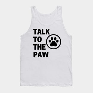 Talk To The Paw. Funny Dog or Cat Owner Design For All Dog And Cat Lovers. Tank Top